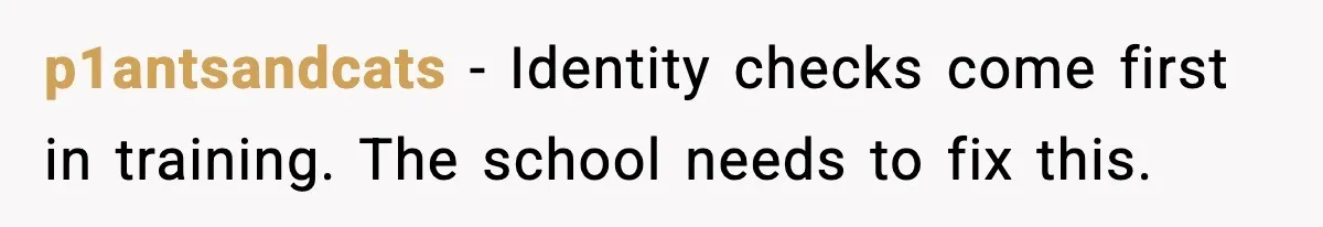 p1antsandcats - Identity checks come first in training. The school needs to fix this.