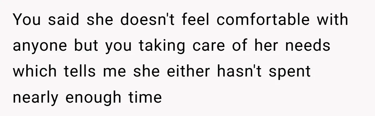 Dad Cancels Dinner After His Girlfriend Doesn't Feed His Daughter Lunch You said she doesn't feel comfortable with anyone but you taking care of her needs which tells me she either hasn't spent nearly enough time