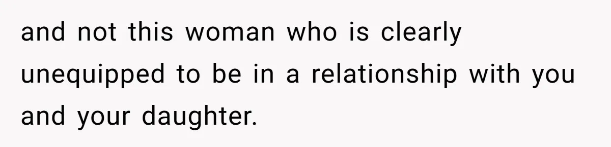 Dad Cancels Dinner After His Girlfriend Doesn't Feed His Daughter Lunch and not this woman who is clearly unequipped to be in a relationship with you and your daughter.