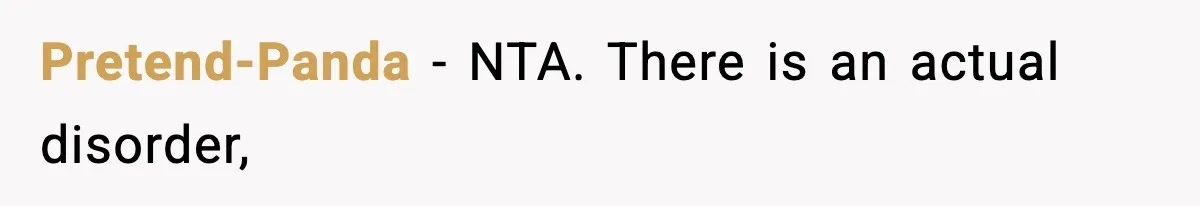 Pretend-Panda − NTA. There is an actual disorder,