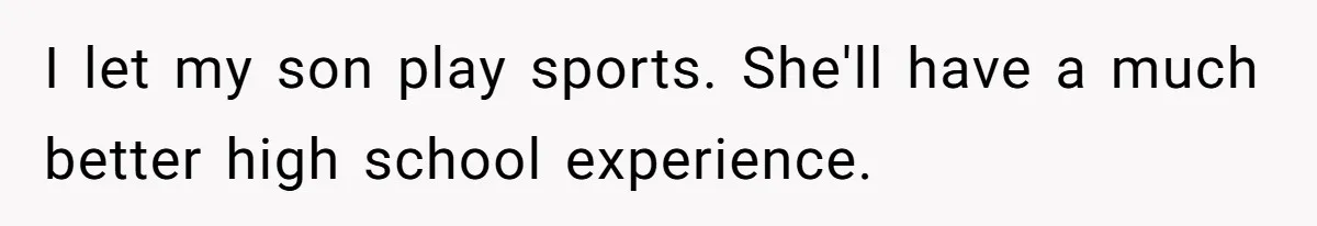 Dad Refuses To Let Daughter Join Cheerleading, Wife Calls Him A Pervert For His Concerns I let my son play sports. She'll have a much better high school experience. 