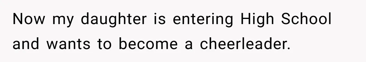Dad Refuses To Let Daughter Join Cheerleading, Wife Calls Him A Pervert For His Concerns Now my daughter is entering High School and wants to become a cheerleader.