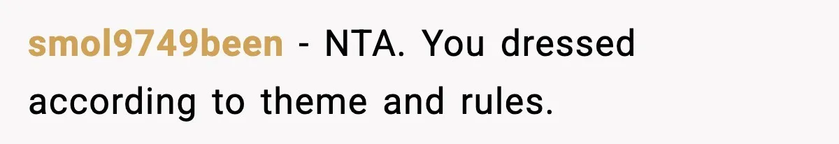 smol9749been - NTA. You dressed according to theme and rules.