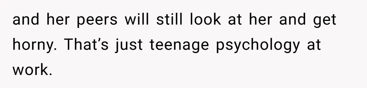 Dad Refuses To Let Daughter Join Cheerleading, Wife Calls Him A Pervert For His Concerns and her peers will still look at her and get horny. That’s just teenage psychology at work.