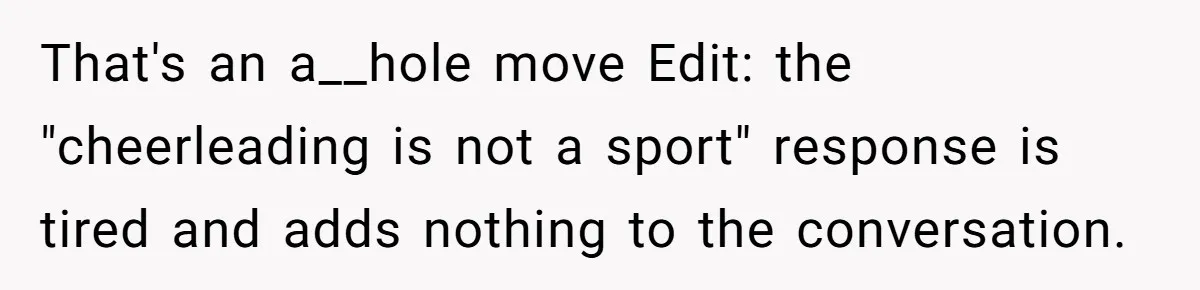 Dad Refuses To Let Daughter Join Cheerleading, Wife Calls Him A Pervert For His Concerns That's an a__hole move Edit: the "cheerleading is not a sport" response is tired and adds nothing to the conversation.