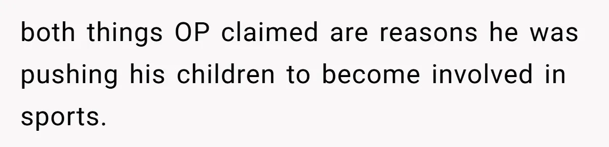 Dad Refuses To Let Daughter Join Cheerleading, Wife Calls Him A Pervert For His Concerns both things OP claimed are reasons he was pushing his children to become involved in sports.