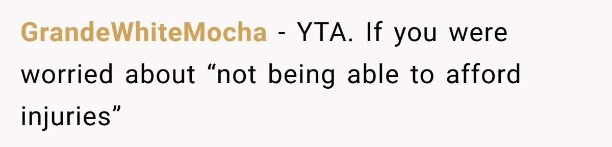 Dad Refuses To Let Daughter Join Cheerleading, Wife Calls Him A Pervert For His Concerns GrandeWhiteMocha − YTA. If you were worried about “not being able to afford injuries”