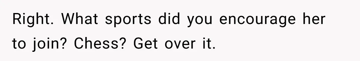 Dad Refuses To Let Daughter Join Cheerleading, Wife Calls Him A Pervert For His Concerns Right. What sports did you encourage her to join? Chess? Get over it.