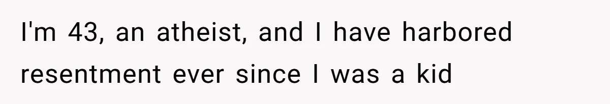 Dad Refuses To Let Daughter Join Cheerleading, Wife Calls Him A Pervert For His Concerns I'm 43, an atheist, and I have harbored resentment ever since I was a kid