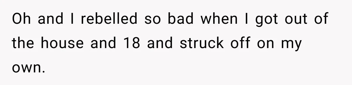 Dad Refuses To Let Daughter Join Cheerleading, Wife Calls Him A Pervert For His Concerns Oh and I rebelled so bad when I got out of the house and 18 and struck off on my own.