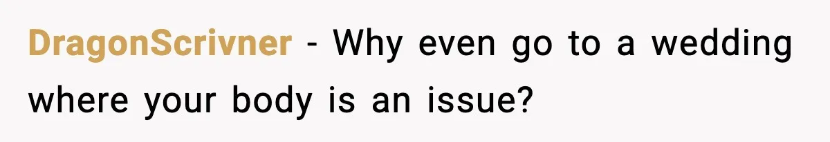 DragonScrivner - Why even go to a wedding where your body is an issue?