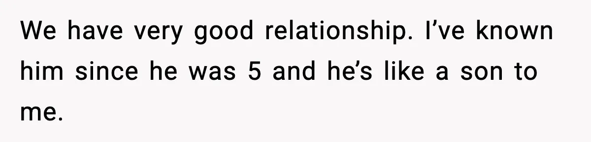 Dad Says Son’s Best Friend Must Go to Doctor, Sparks Family Debate We have very good relationship. I’ve known him since he was 5 and he’s like a son to me.