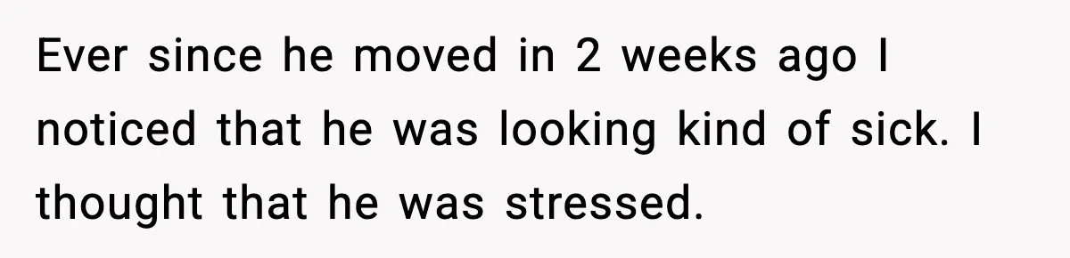 Dad Says Son’s Best Friend Must Go to Doctor, Sparks Family Debate Ever since he moved in 2 weeks ago I noticed that he was looking kind of sick. I thought that he was stressed.
