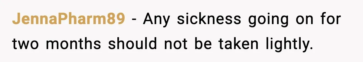 Dad Says Son’s Best Friend Must Go to Doctor, Sparks Family Debate JennaPharm89 - Any sickness going on for two months should not be taken lightly.