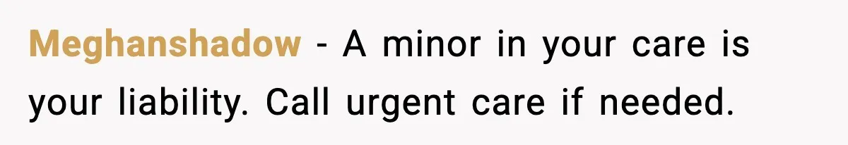 Dad Says Son’s Best Friend Must Go to Doctor, Sparks Family Debate Meghanshadow - A minor in your care is your liability. Call urgent care if needed.