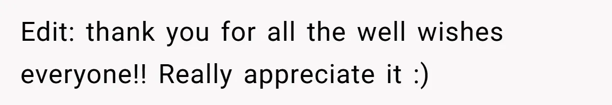 Edit: thank you for all the well wishes everyone!! Really appreciate it :)