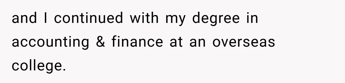 and I continued with my degree in accounting & finance at an overseas college.