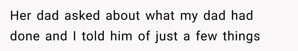 Her dad asked about what my dad had done and I told him of just a few things