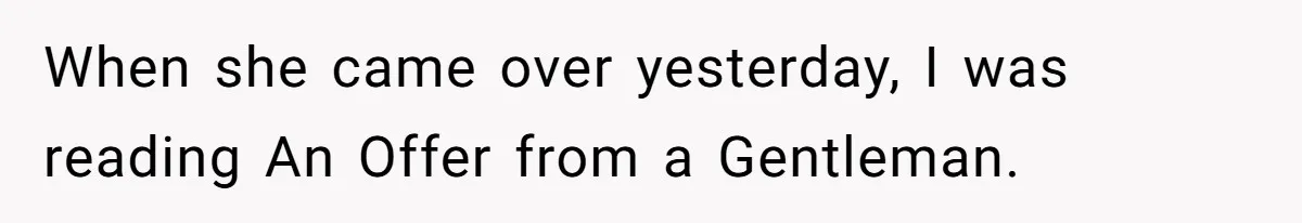 When she came over yesterday, I was reading An Offer from a Gentleman.