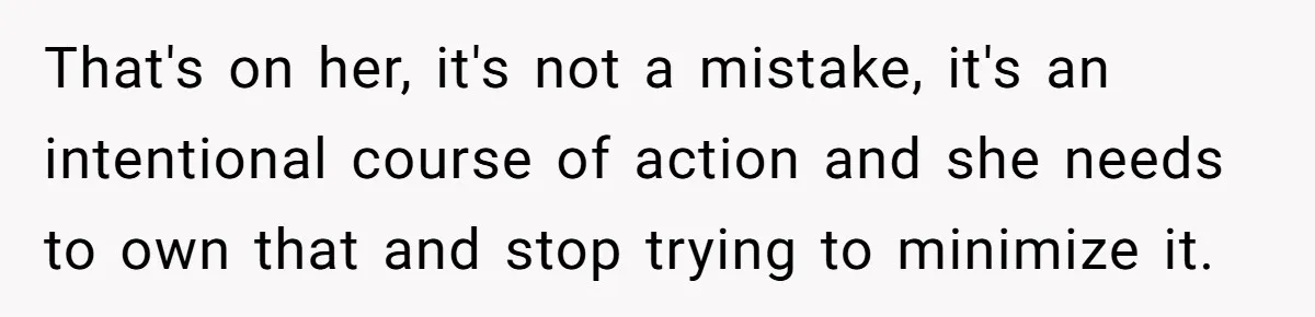 That's on her, it's not a mistake, it's an intentional course of action and she needs to own that and stop trying to minimize it.