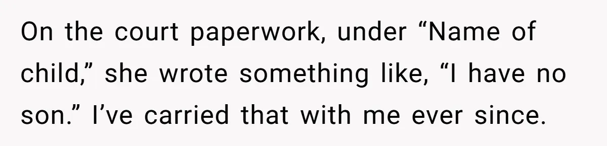Son Stops Caving To His Abusive Mom, Leaves Her At the Airport After Last-Minute Drama On the court paperwork, under “Name of child,” she wrote something like, “I have no son.” I’ve carried that with me ever since.