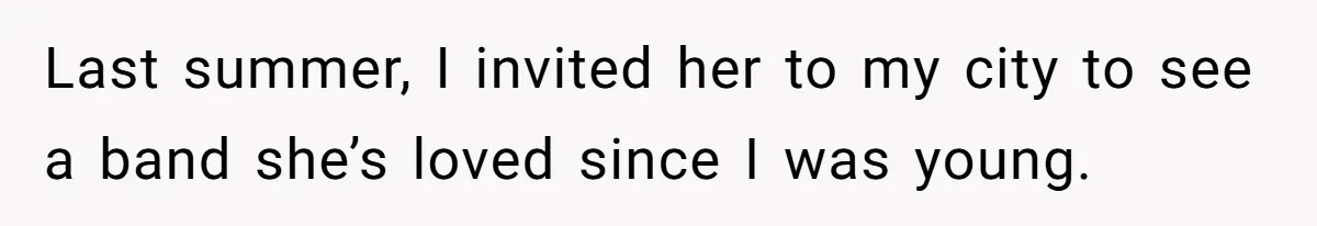 Son Stops Caving To His Abusive Mom, Leaves Her At the Airport After Last-Minute Drama Last summer, I invited her to my city to see a band she’s loved since I was young.