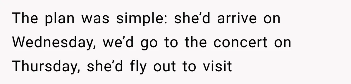 Son Stops Caving To His Abusive Mom, Leaves Her At the Airport After Last-Minute Drama The plan was simple: she’d arrive on Wednesday, we’d go to the concert on Thursday, she’d fly out to visit
