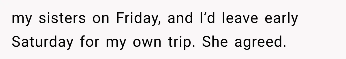 Son Stops Caving To His Abusive Mom, Leaves Her At the Airport After Last-Minute Drama my sisters on Friday, and I’d leave early Saturday for my own trip. She agreed.