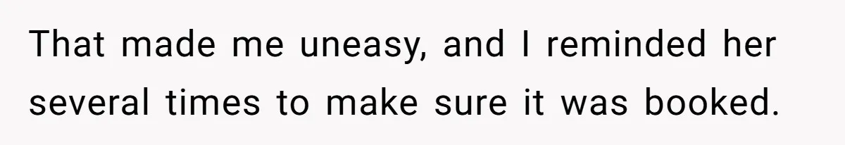 Son Stops Caving To His Abusive Mom, Leaves Her At the Airport After Last-Minute Drama That made me uneasy, and I reminded her several times to make sure it was booked.