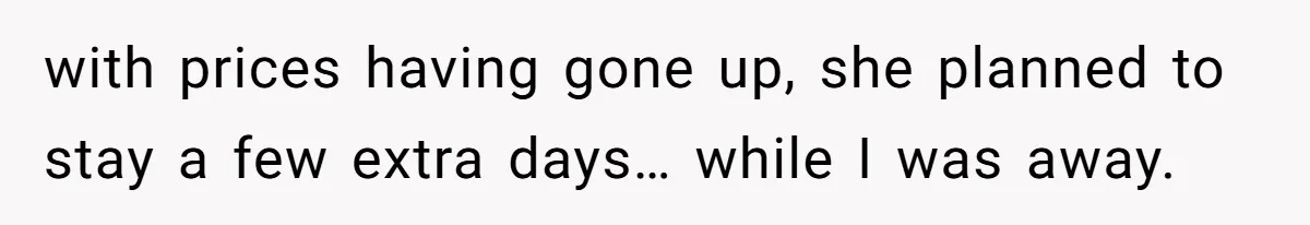 Son Stops Caving To His Abusive Mom, Leaves Her At the Airport After Last-Minute Drama with prices having gone up, she planned to stay a few extra days… while I was away.