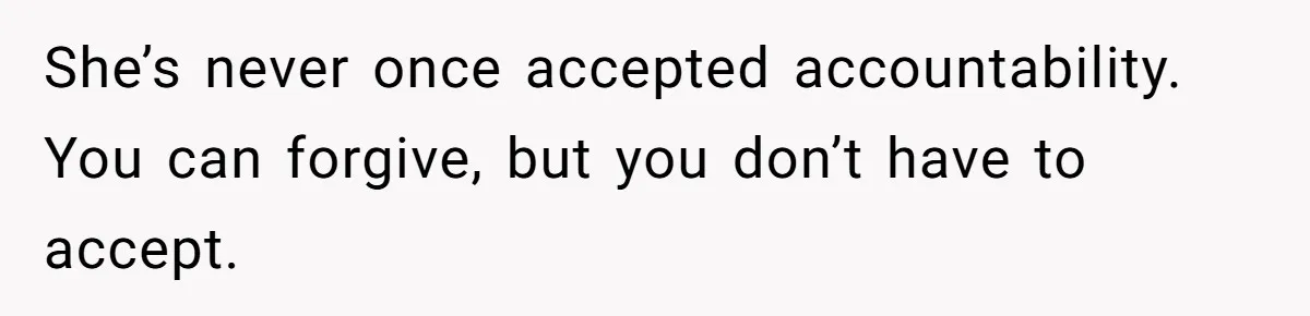 Son Stops Caving To His Abusive Mom, Leaves Her At the Airport After Last-Minute Drama She’s never once accepted accountability. You can forgive, but you don’t have to accept.