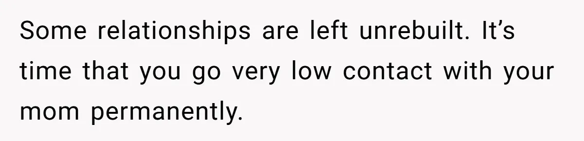 Son Stops Caving To His Abusive Mom, Leaves Her At the Airport After Last-Minute Drama Some relationships are left unrebuilt. It’s time that you go very low contact with your mom permanently.