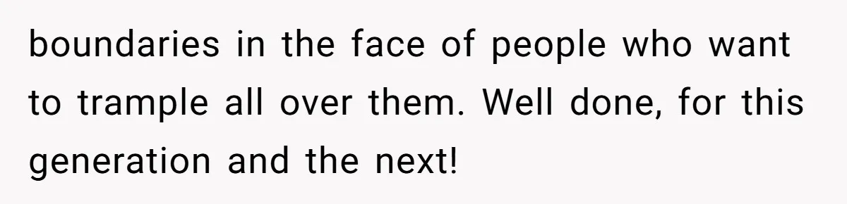 Son Stops Caving To His Abusive Mom, Leaves Her At the Airport After Last-Minute Drama boundaries in the face of people who want to trample all over them. Well done, for this generation and the next!