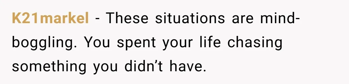 Son Stops Caving To His Abusive Mom, Leaves Her At the Airport After Last-Minute Drama K21markel − These situations are mind-boggling. You spent your life chasing something you didn’t have.