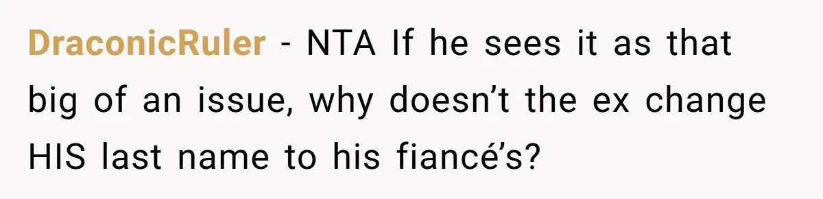 DraconicRuler − NTA If he sees it as that big of an issue, why doesn’t the ex change HIS last name to his fiancé’s?