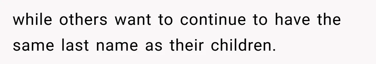 while others want to continue to have the same last name as their children.