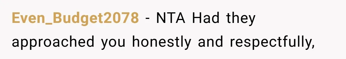 Even_Budget2078 − NTA Had they approached you honestly and respectfully,