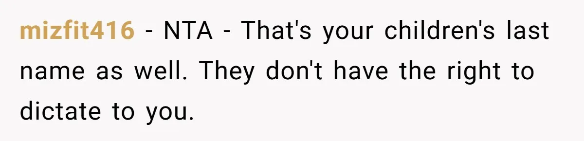 mizfit416 − NTA - That's your children's last name as well. They don't have the right to dictate to you.