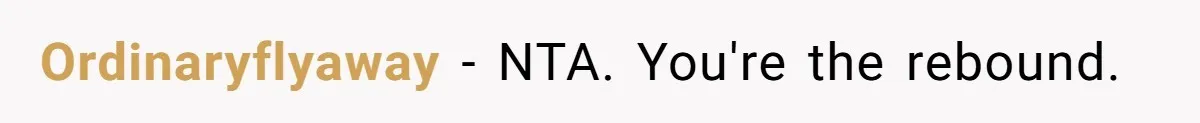 Ordinaryflyaway − NTA. You're the rebound.