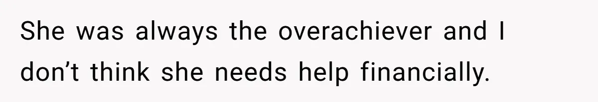 Mom Decides To Leave Far More Inheritance To One Daughter Over The Other Who Thrives Financially She was always the overachiever and I don’t think she needs help financially.