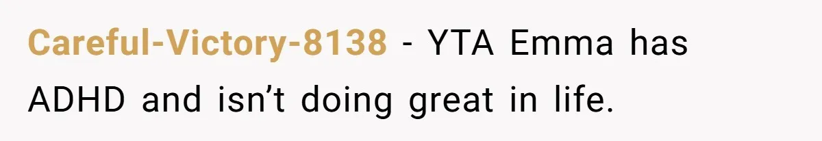Mom Decides To Leave Far More Inheritance To One Daughter Over The Other Who Thrives Financially Careful-Victory-8138 − YTA Emma has ADHD and isn’t doing great in life.