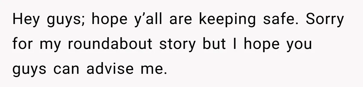 Hey guys; hope y’all are keeping safe. Sorry for my roundabout story but I hope you guys can advise me.