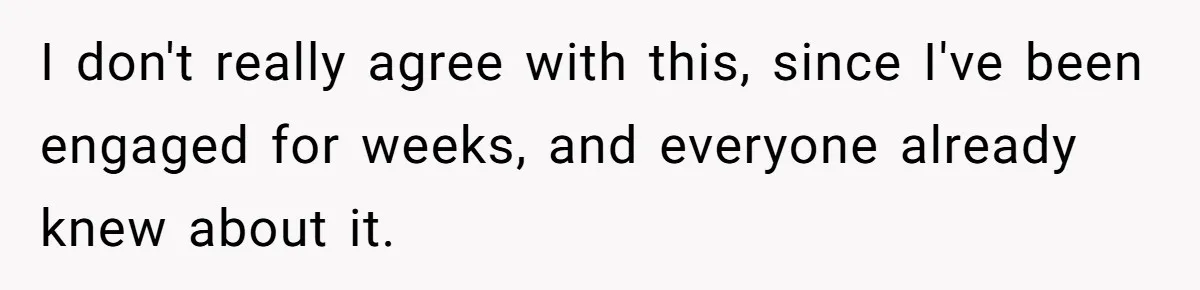 I don't really agree with this, since I've been engaged for weeks, and everyone already knew about it.