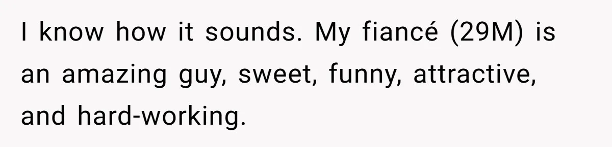 Woman Refuses To Help Pay For Fiancé’s Best Friend’s Medical Bills, Calls Him A “Loser” I know how it sounds. My fiancé (29M) is an amazing guy, sweet, funny, attractive, and hard-working.