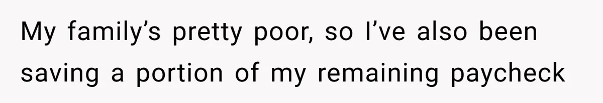 Woman Refuses To Help Pay For Fiancé’s Best Friend’s Medical Bills, Calls Him A “Loser” My family’s pretty poor, so I’ve also been saving a portion of my remaining paycheck