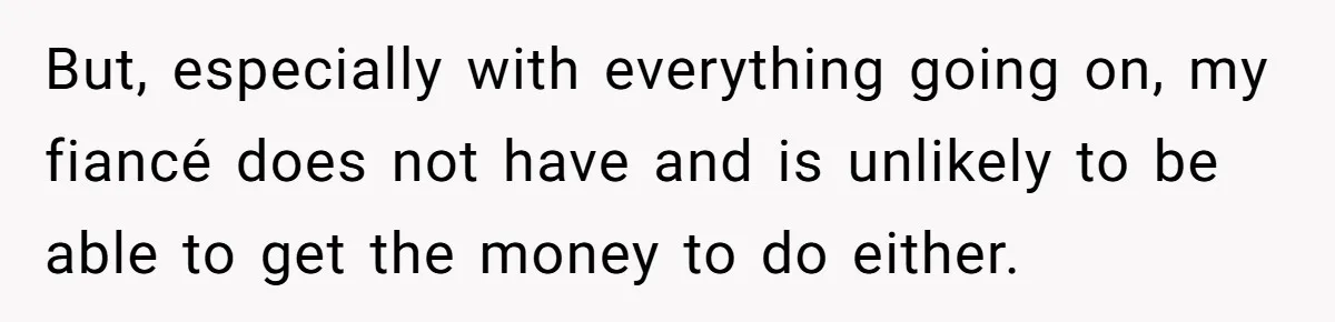 Woman Refuses To Help Pay For Fiancé’s Best Friend’s Medical Bills, Calls Him A “Loser” But, especially with everything going on, my fiancé does not have and is unlikely to be able to get the money to do either.