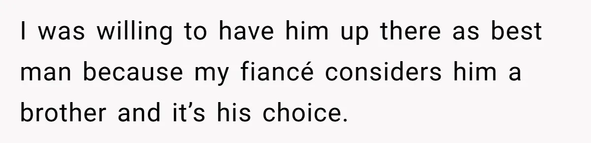 Woman Refuses To Help Pay For Fiancé’s Best Friend’s Medical Bills, Calls Him A “Loser” I was willing to have him up there as best man because my fiancé considers him a brother and it’s his choice.