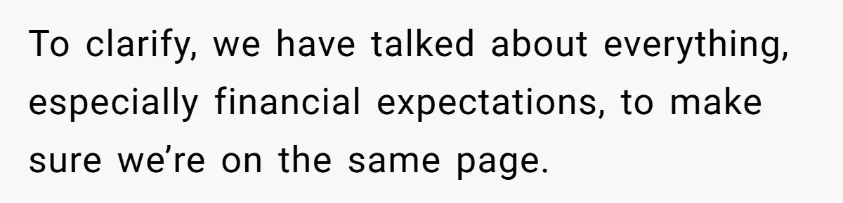 Woman Refuses To Help Pay For Fiancé’s Best Friend’s Medical Bills, Calls Him A “Loser” To clarify, we have talked about everything, especially financial expectations, to make sure we’re on the same page.