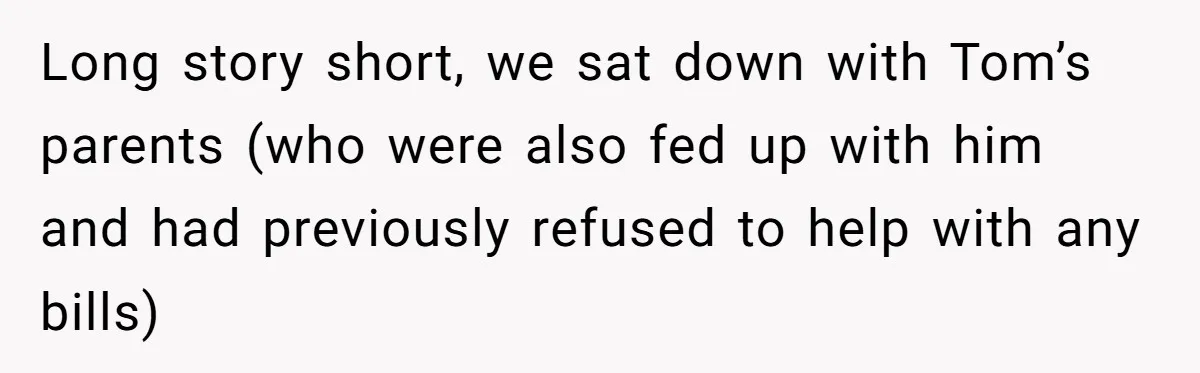 Woman Refuses To Help Pay For Fiancé’s Best Friend’s Medical Bills, Calls Him A “Loser” Long story short, we sat down with Tom’s parents (who were also fed up with him and had previously refused to help with any bills)