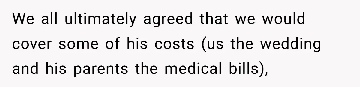 Woman Refuses To Help Pay For Fiancé’s Best Friend’s Medical Bills, Calls Him A “Loser” We all ultimately agreed that we would cover some of his costs (us the wedding and his parents the medical bills),